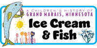 ICE CREAM & FISH: A CHILDREN'S HISTORY OF GRAND MARAIS, MINNESOTA